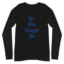 Load image into Gallery viewer, Lil Kim Taught Me Unisex Long Sleeve Tee