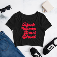 Load image into Gallery viewer, Black Women Don't Cheat Women’s Crop Tee
