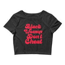 Load image into Gallery viewer, Black Women Don&#39;t Cheat Women’s Crop Tee
